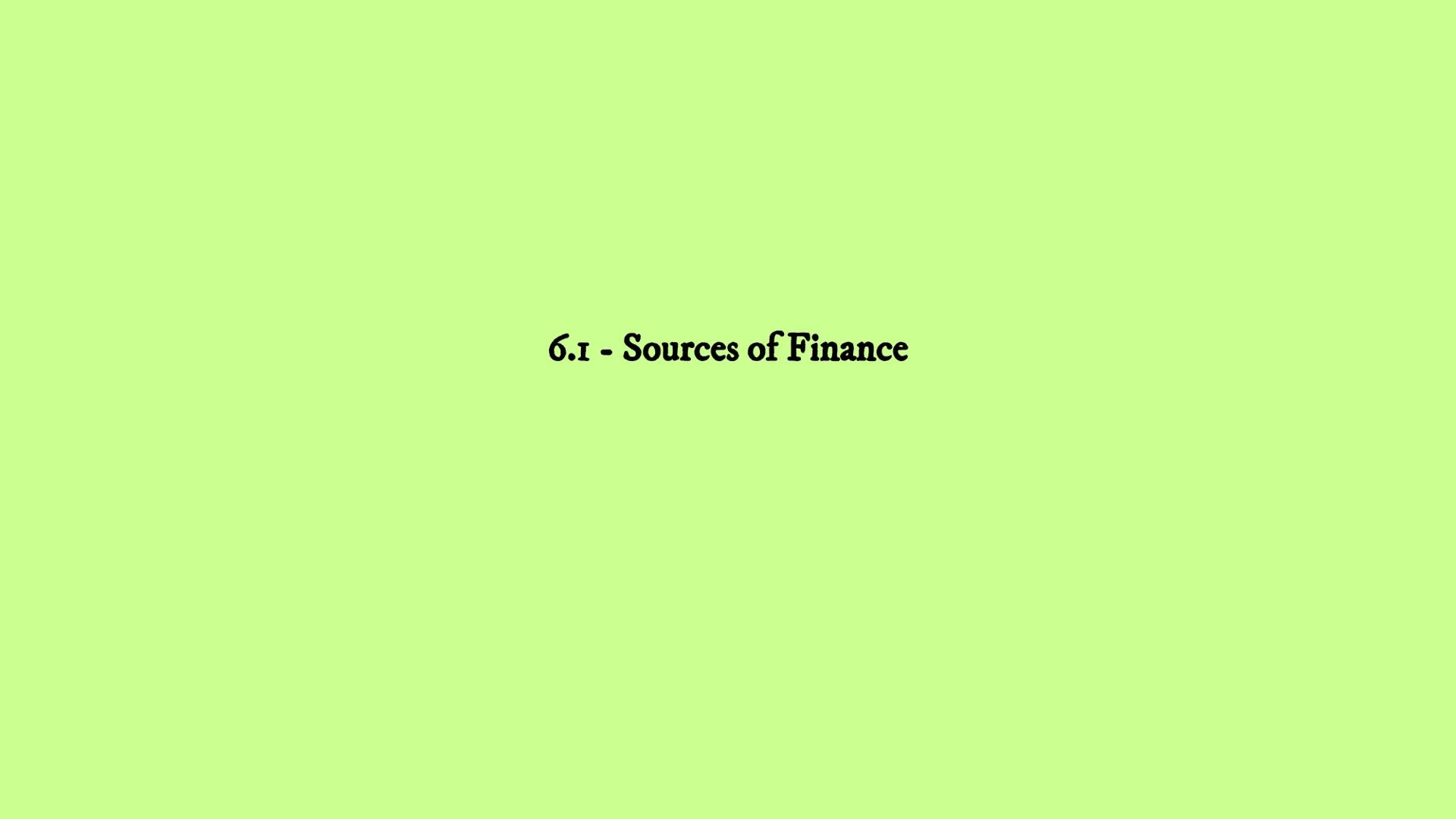 # Business Revision
## Unit 6 - Finance
### 6.1 6.2 6.3 6.4 6.I - Sources of Finance Reasons for raising finance:
New Businesses:
6.1 -