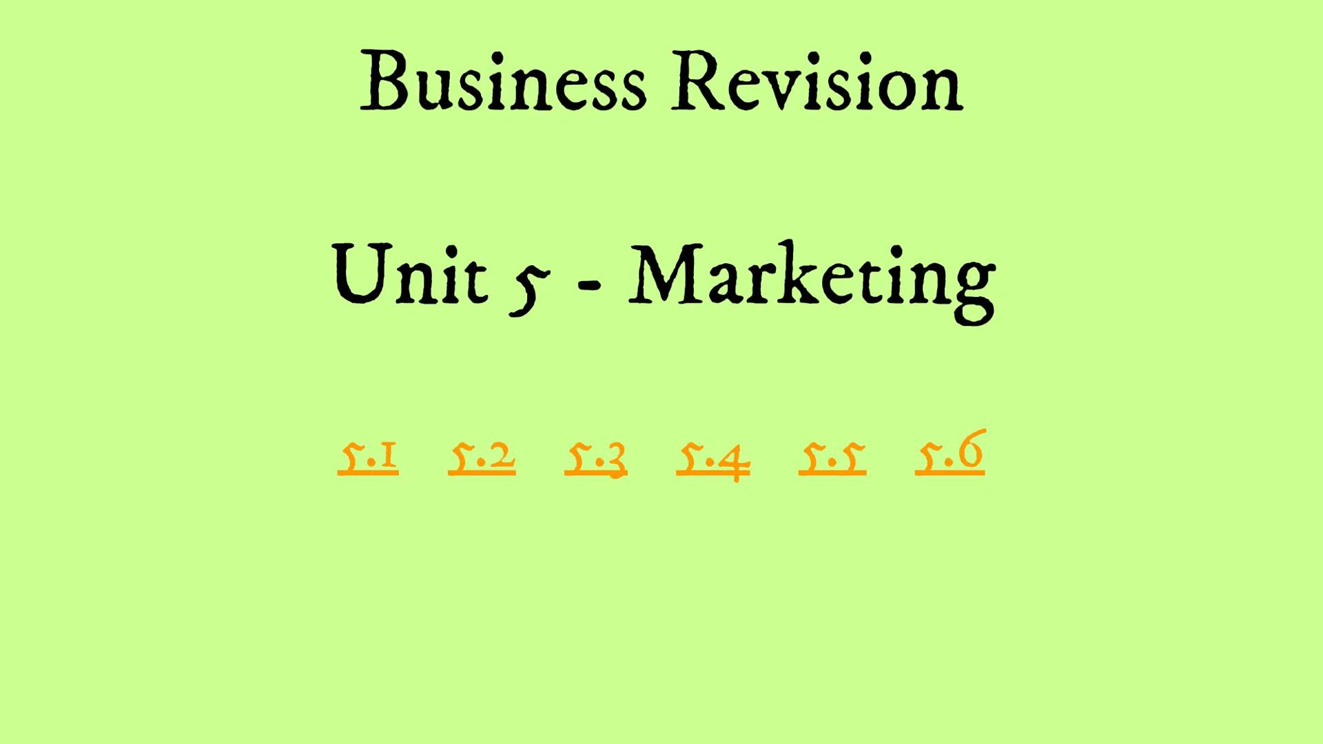 # Business Revision
# Unit 5 - Marketing
## 5.1 5.2 5.3 5.4 5.5 5.6 # 5.1 - What is Marketing? 5.1 - What is Marketing?
• Marketing – The