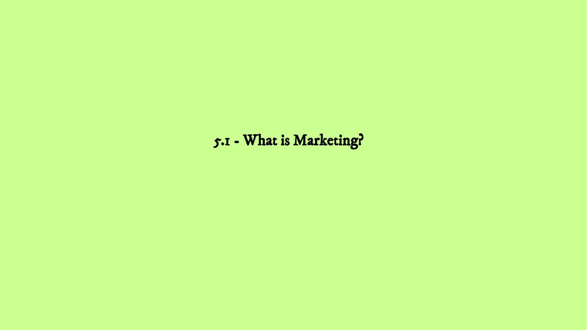 # Business Revision
# Unit 5 - Marketing
## 5.1 5.2 5.3 5.4 5.5 5.6 # 5.1 - What is Marketing? 5.1 - What is Marketing?
• Marketing – The