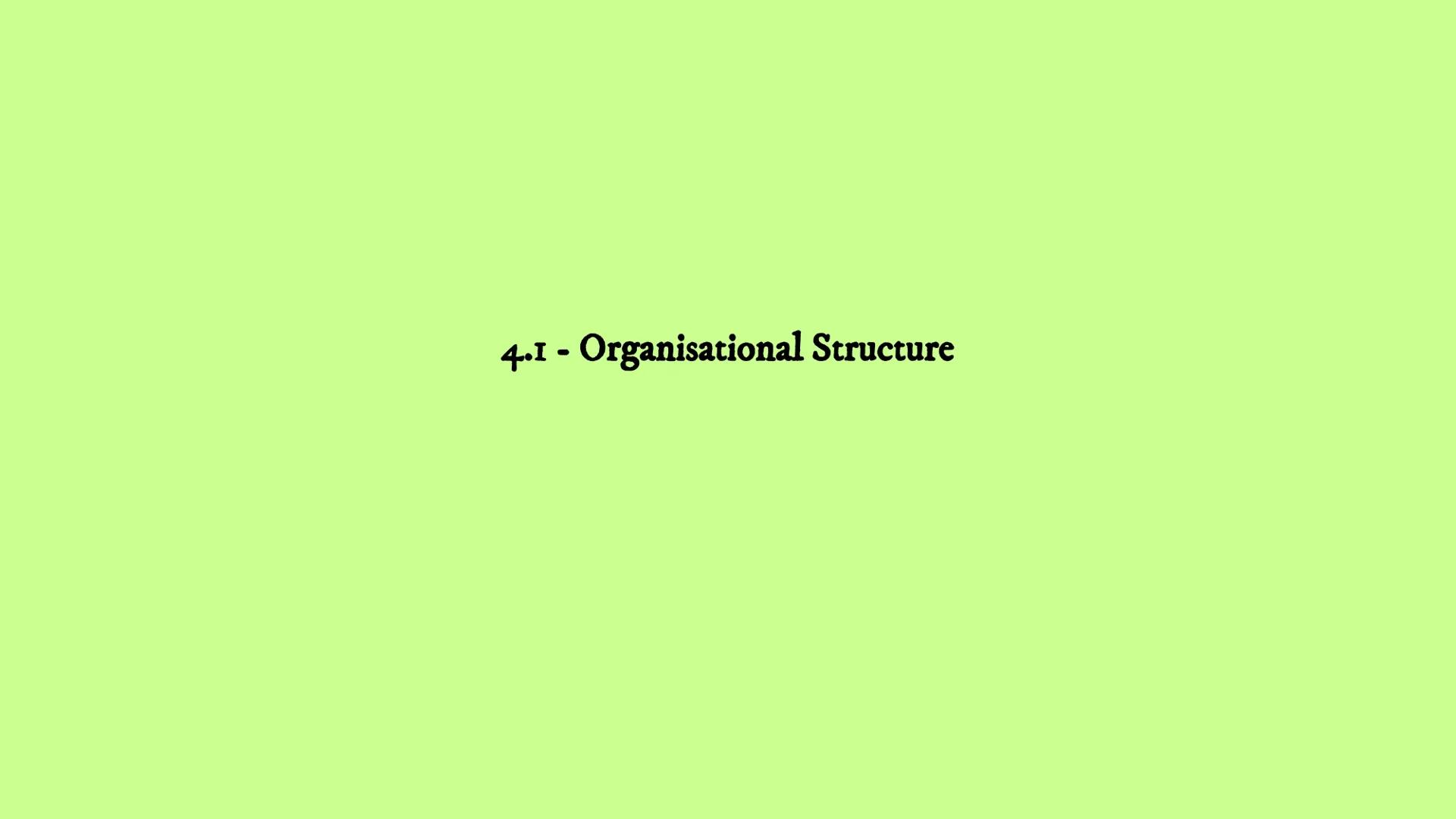 Business Revision
Unit
4
-
Human Resources
4.1 4.2 4.3 4.4 4.1 Organisational Structure
- Organisational structure
4.1 - Organisational Stru