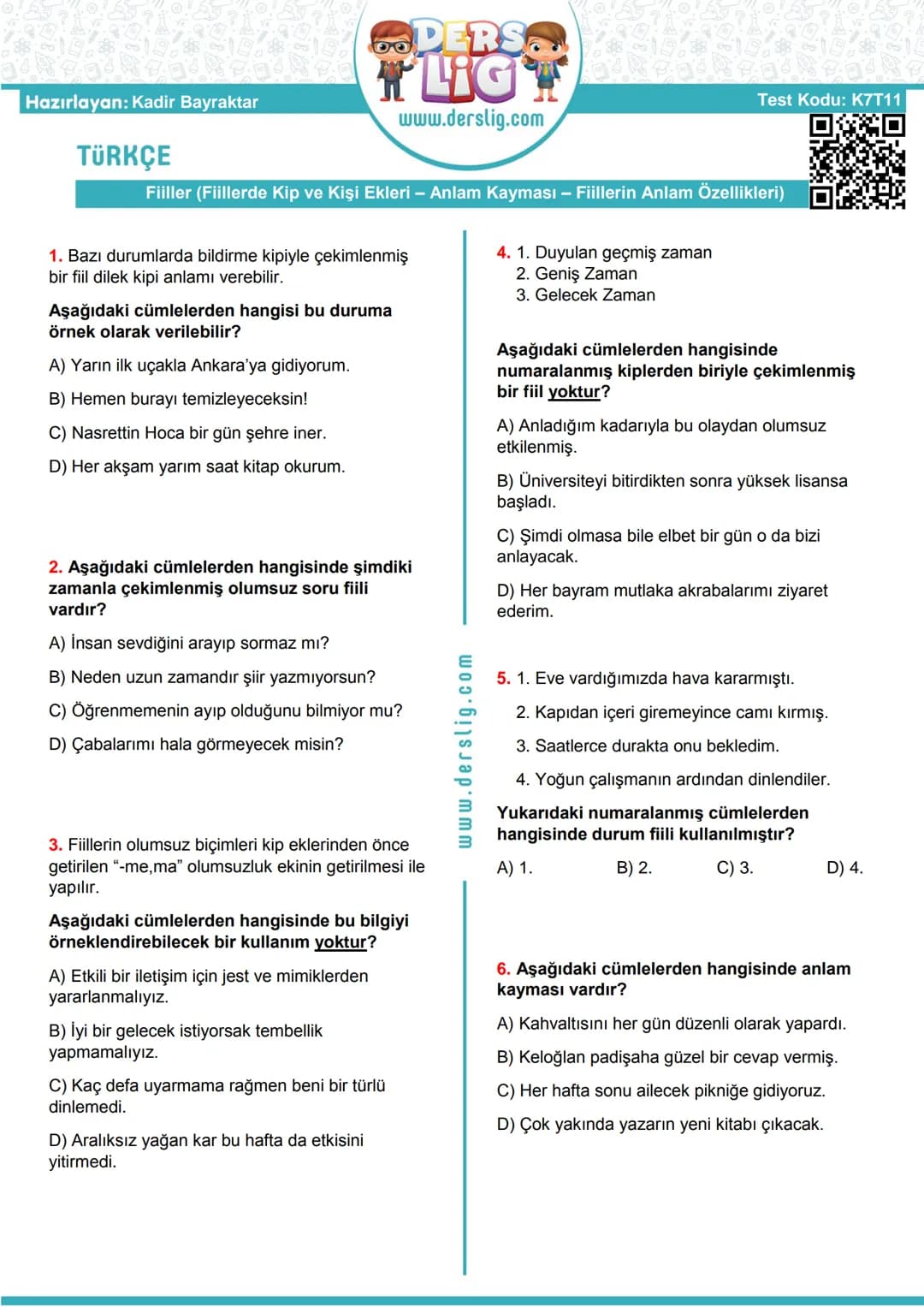 Hazırlayan: Kadir Bayraktar
TÜRKÇE
DERS
LIG
www.derslig.com
Test Kodu: K7T11
Fiiller (Fiillerde Kip ve Kişi Ekleri - Anlam Kayması - Fii
