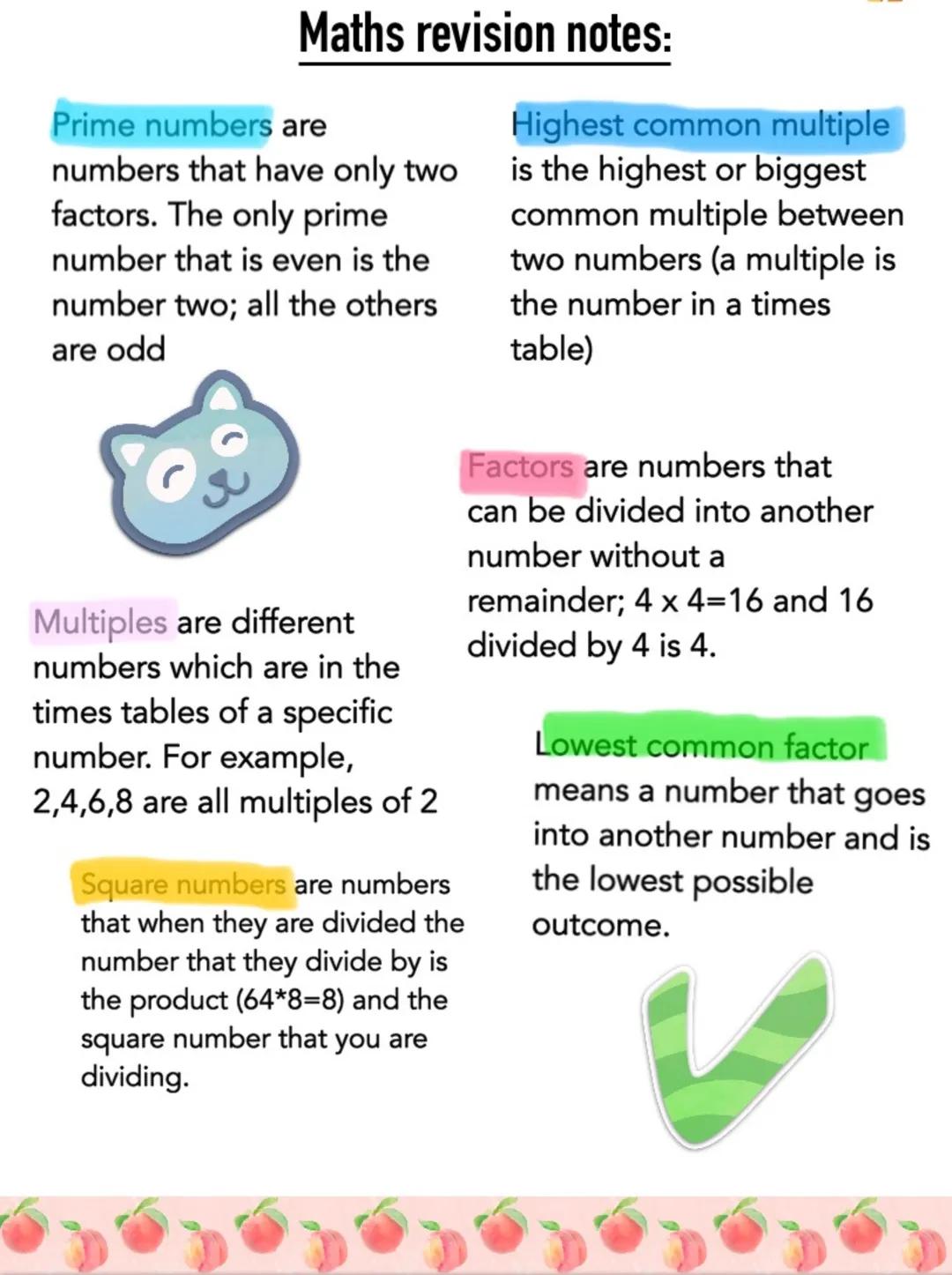 Maths revision notes:
Prime numbers are
numbers that have only two
factors. The only prime
number that is even is the
number two; all the ot