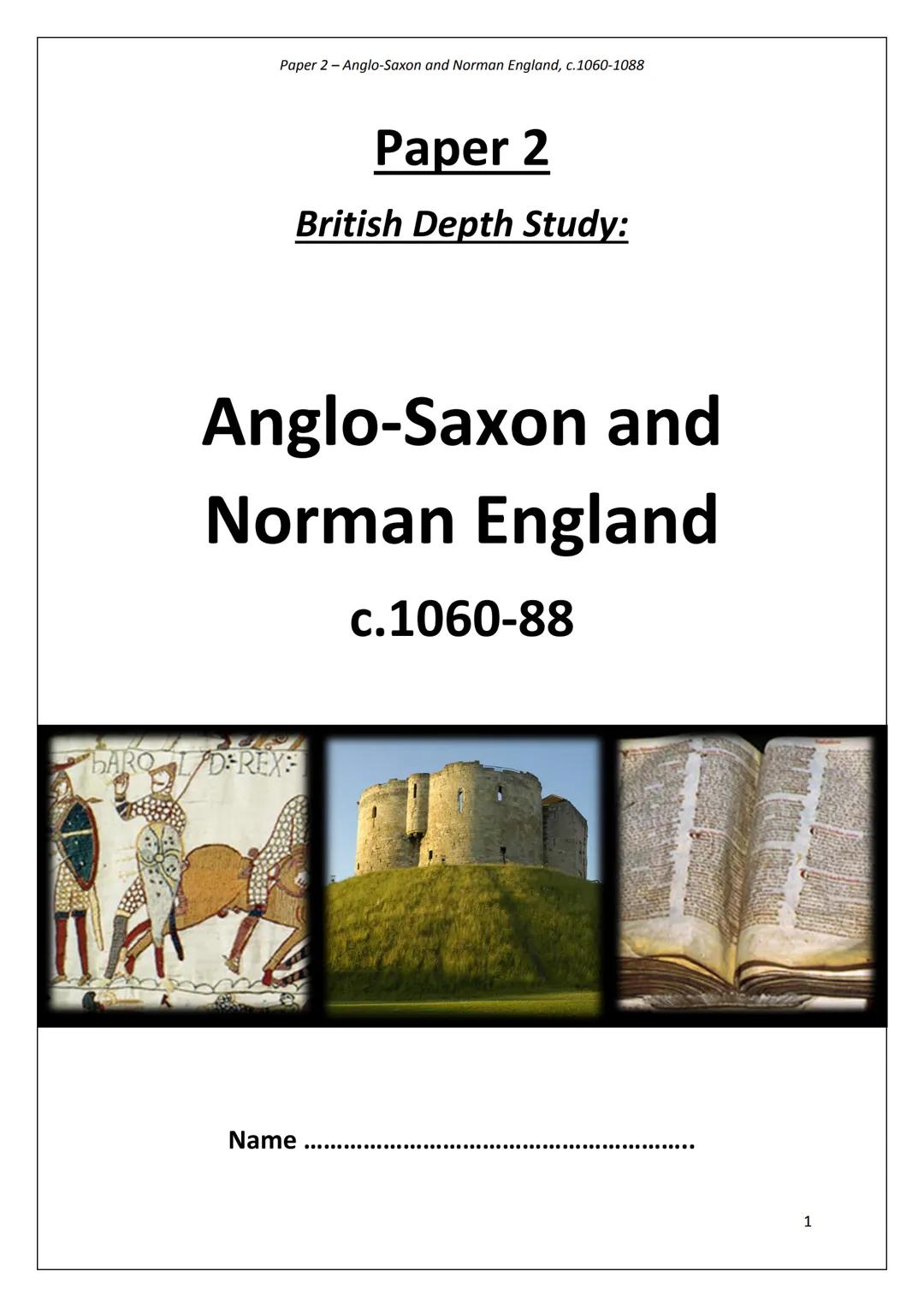 Paper 2-Anglo-Saxon and Norman England, c.1060-1088
Paper 2
British Depth Study:
Anglo-Saxon and
Norman England
c.1060-88
BARO D-REX
Name
..
