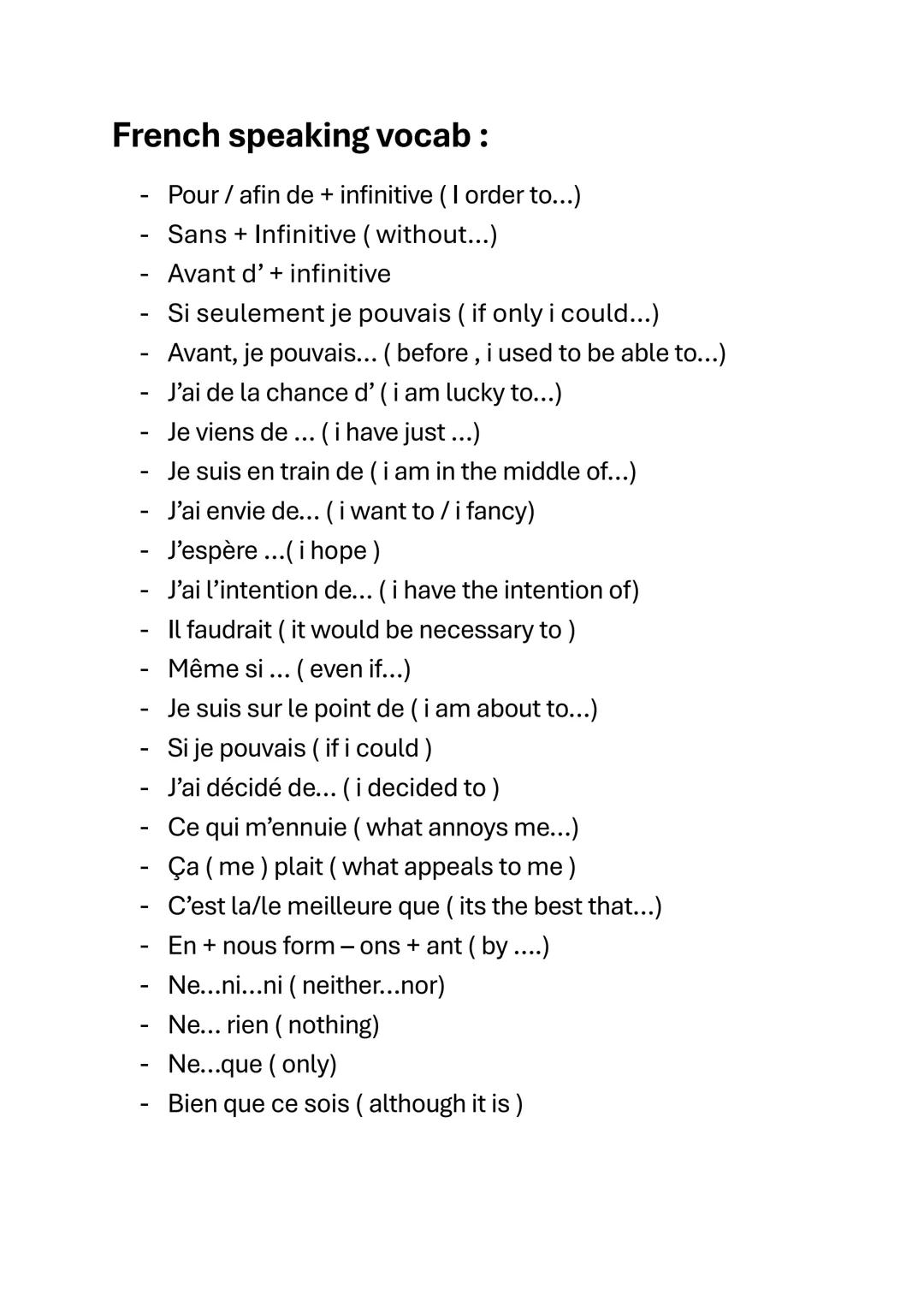 --- OCR Start ---
French speaking vocab :
- Pour / afin de + infinitive (I order to...)
- Sans + Infinitive (without...)
- Avant d' + infini