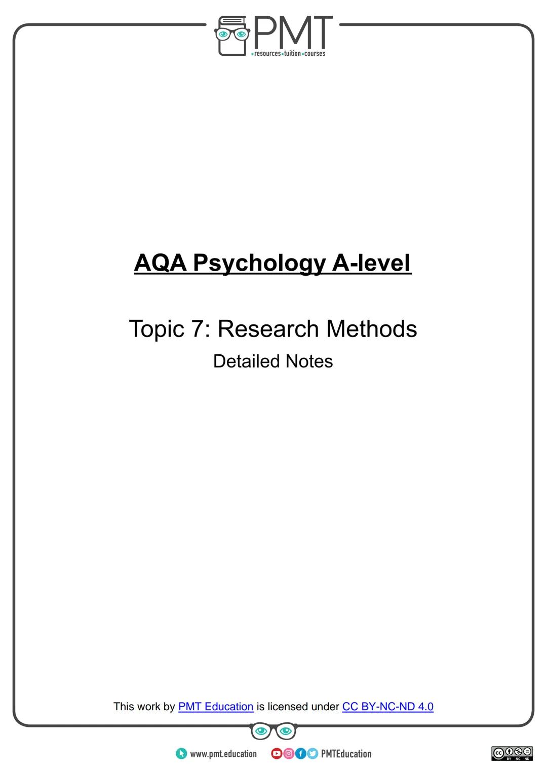 --- OCR Start ---
PMT
-resources-tuition-courses
AQA Psychology A-level
Topic 7: Research Methods
Detailed Notes
This work by PMT Education