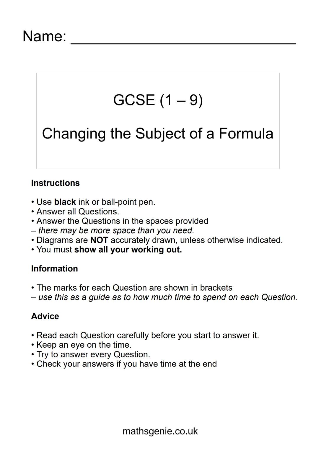 Name:
GCSE (1-9)
Changing the Subject of a Formula
Instructions
• Use black ink or ball-point pen.
• Answer all Questions.
• Answer th