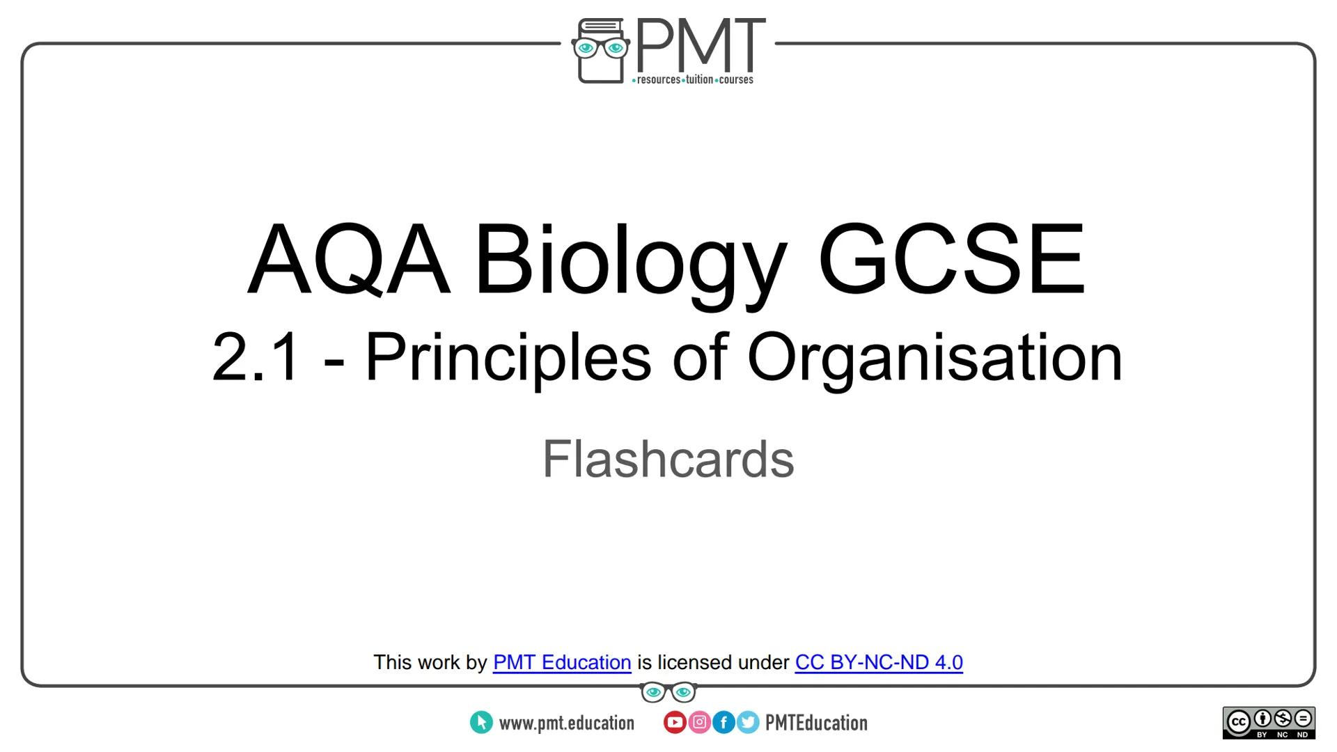 --- OCR Start ---
PMT
⚫resources tuition-courses
AQA Biology GCSE
2.1 - Principles of Organisation
Flashcards
This work by PMT Education is