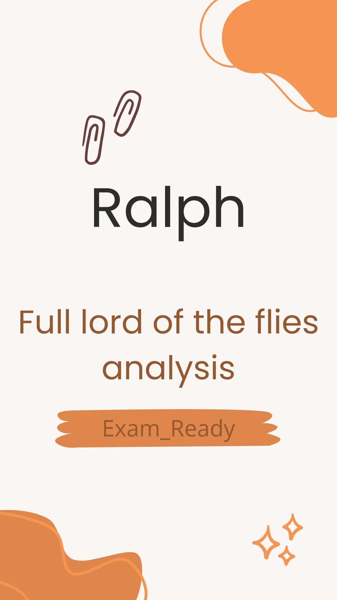 # Ralph
Full lord of the flies
analysis
---
Exam_Ready 00
themes
• Civilization vs. Savagery
• Fragility of Social Order
• Loss of Innocen