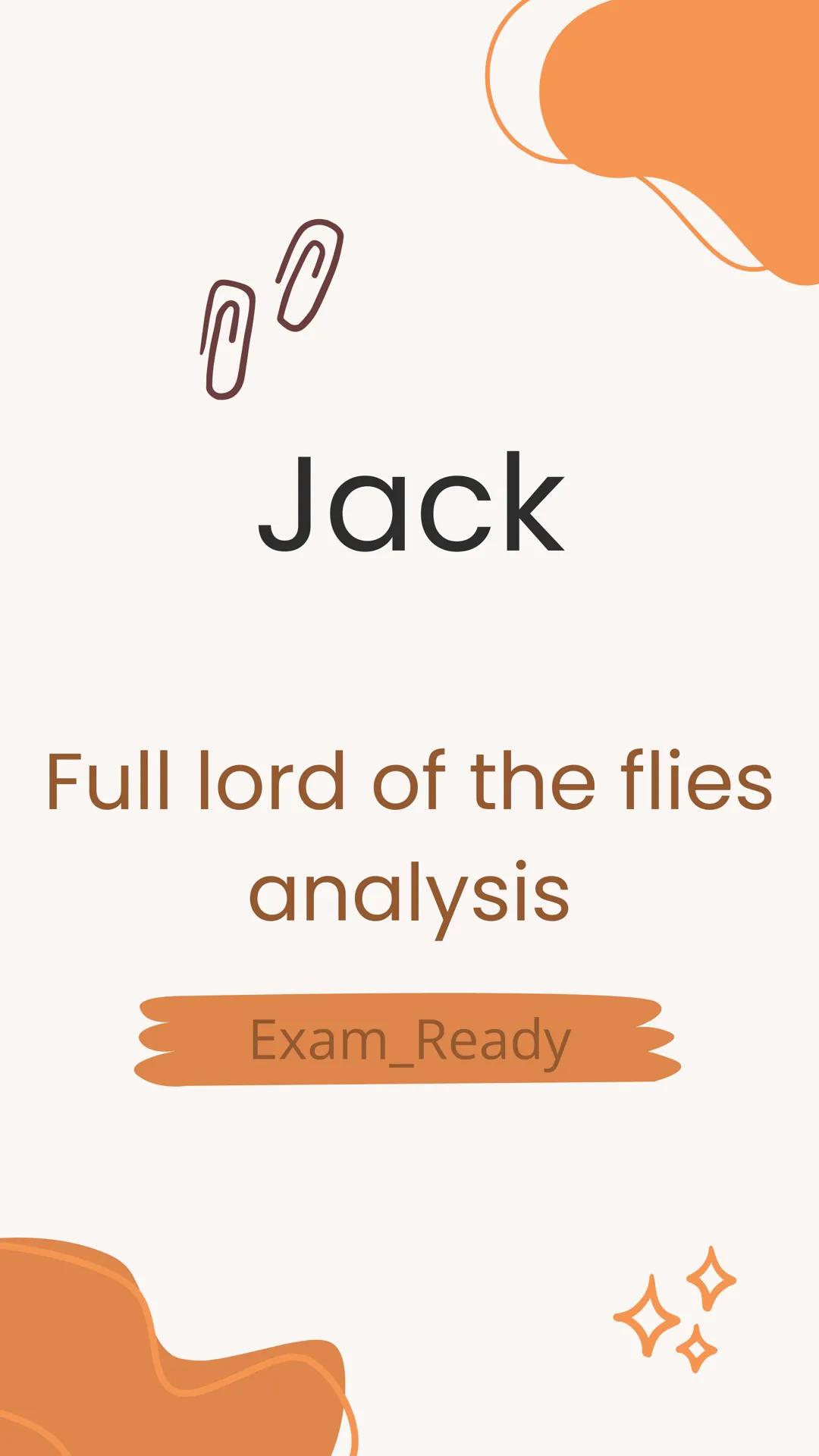 # Jack
Full lord of the flies
analysis
---
Exam_Ready # context
Jack represents the dark side of human nature and the ease with which civ