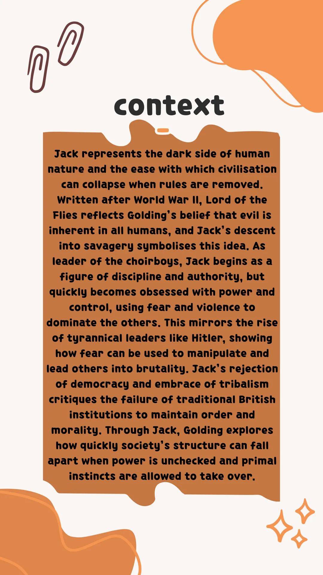 # Jack
Full lord of the flies
analysis
---
Exam_Ready # context
Jack represents the dark side of human nature and the ease with which civ
