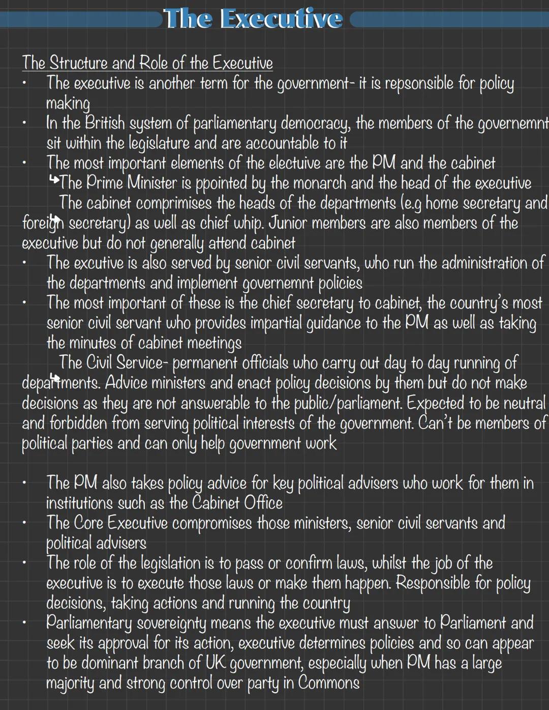 The Executive
The Structure and Role of the Executive
- The executive is another term for the government- it is repsonsible for policy
makin