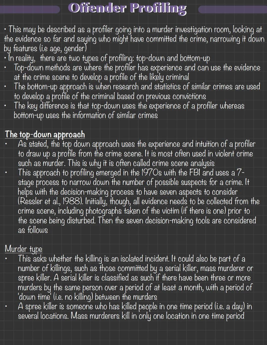 Offender Profiling
• This may be described as a profiler going into a murder investigation room, looking at
the evidence so far and saying w