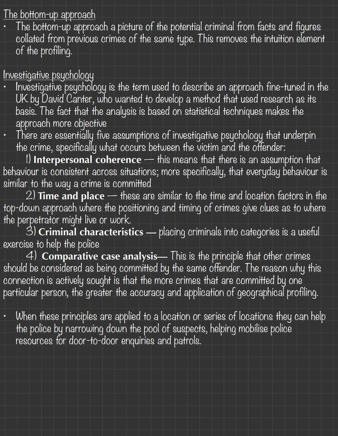 Offender Profiling
• This may be described as a profiler going into a murder investigation room, looking at
the evidence so far and saying w