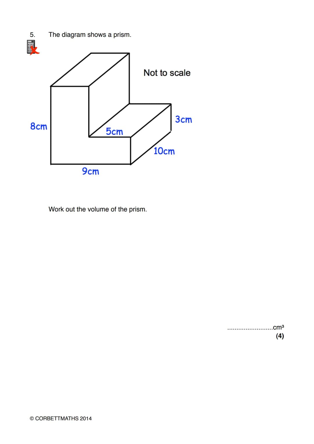 Name:
# Exam Style Questions
## Volume of a Prism
Corbettmaths
Ensure you have: Pencil, pen, ruler, protractor, pair of compasses and er