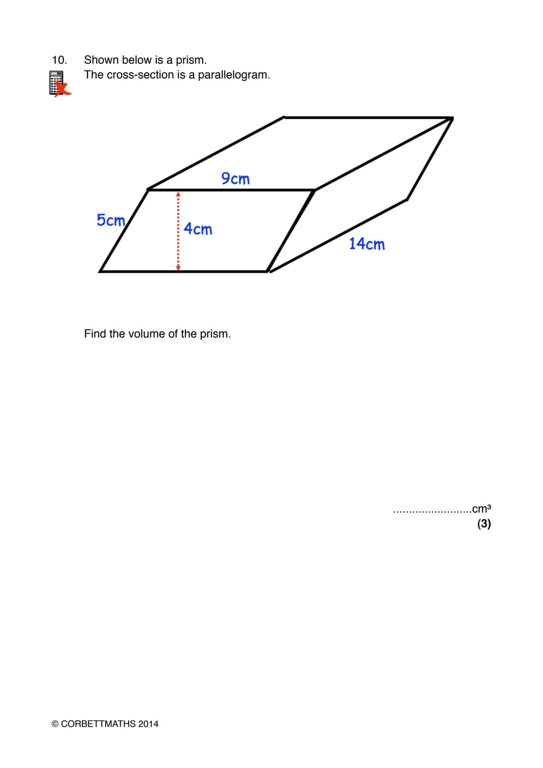 Name:
# Exam Style Questions
## Volume of a Prism
Corbettmaths
Ensure you have: Pencil, pen, ruler, protractor, pair of compasses and er