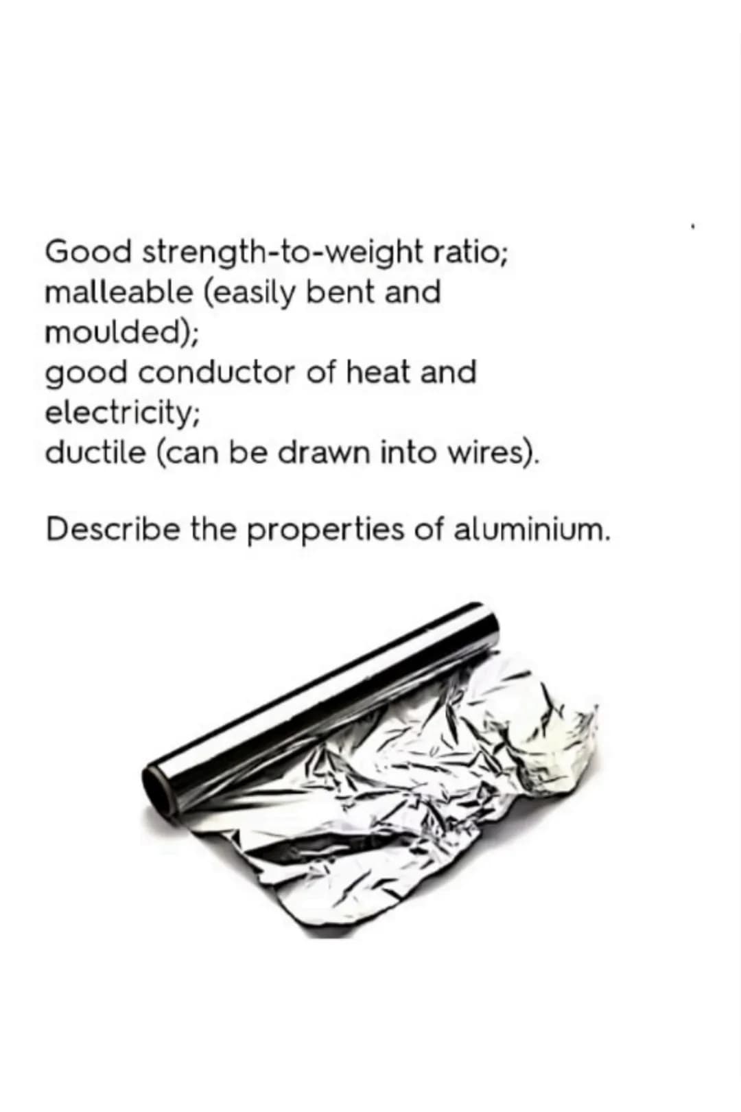 Used in car chassis; nuts, bolts,
and screws; and wire fencing.
Describe the uses of mild steel. Good strength-to-weight ratio;
malleable (e