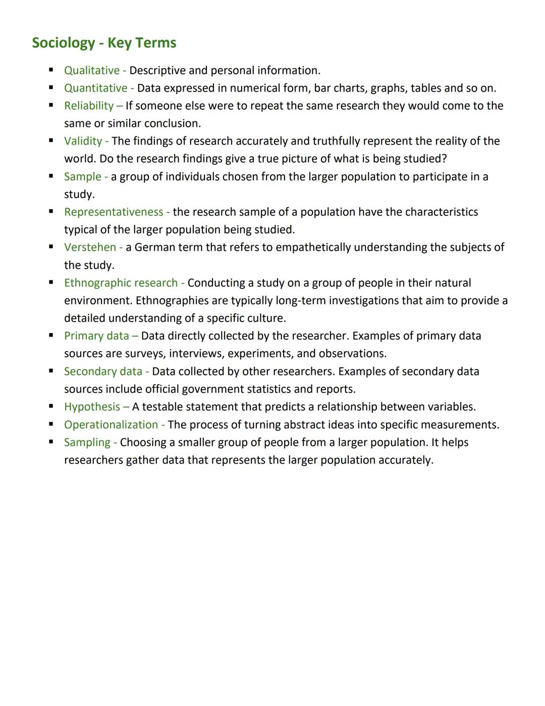 Sociology - Key Terms
■
Qualitative - Descriptive and personal information.
■
Quantitative - Data expressed in numerical form, bar charts, g