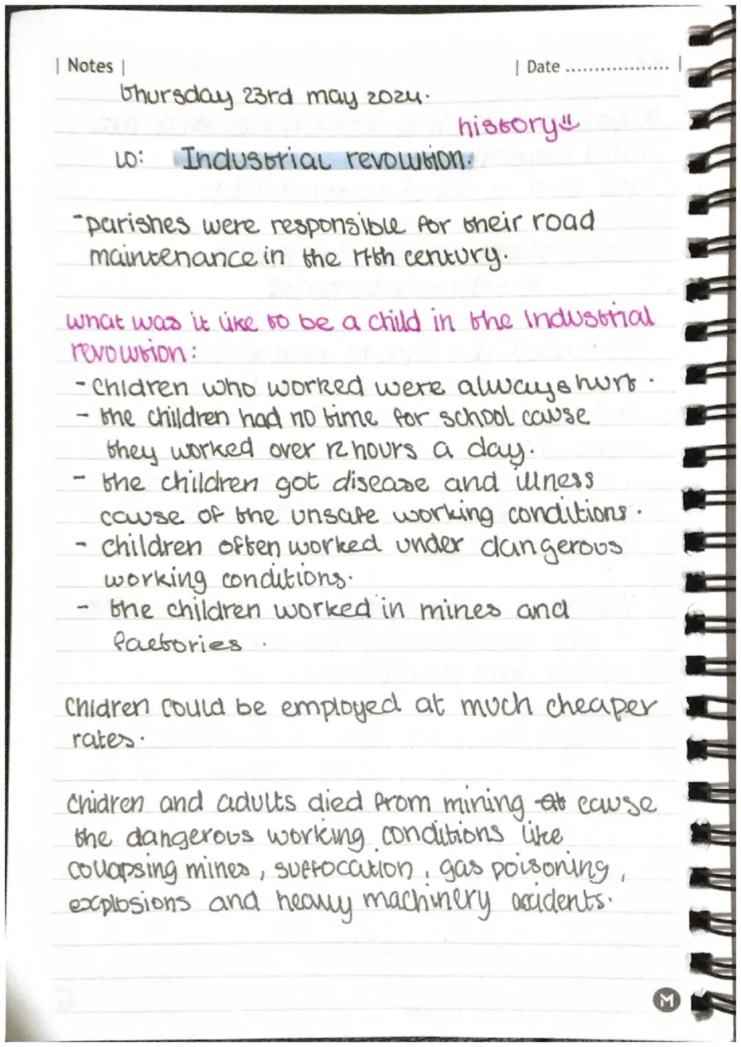 | Notes |
| Date .................. |
Thursday 23rd may 2024.
history
10: Industrial revolution.
"parishes were responsible for their road
m