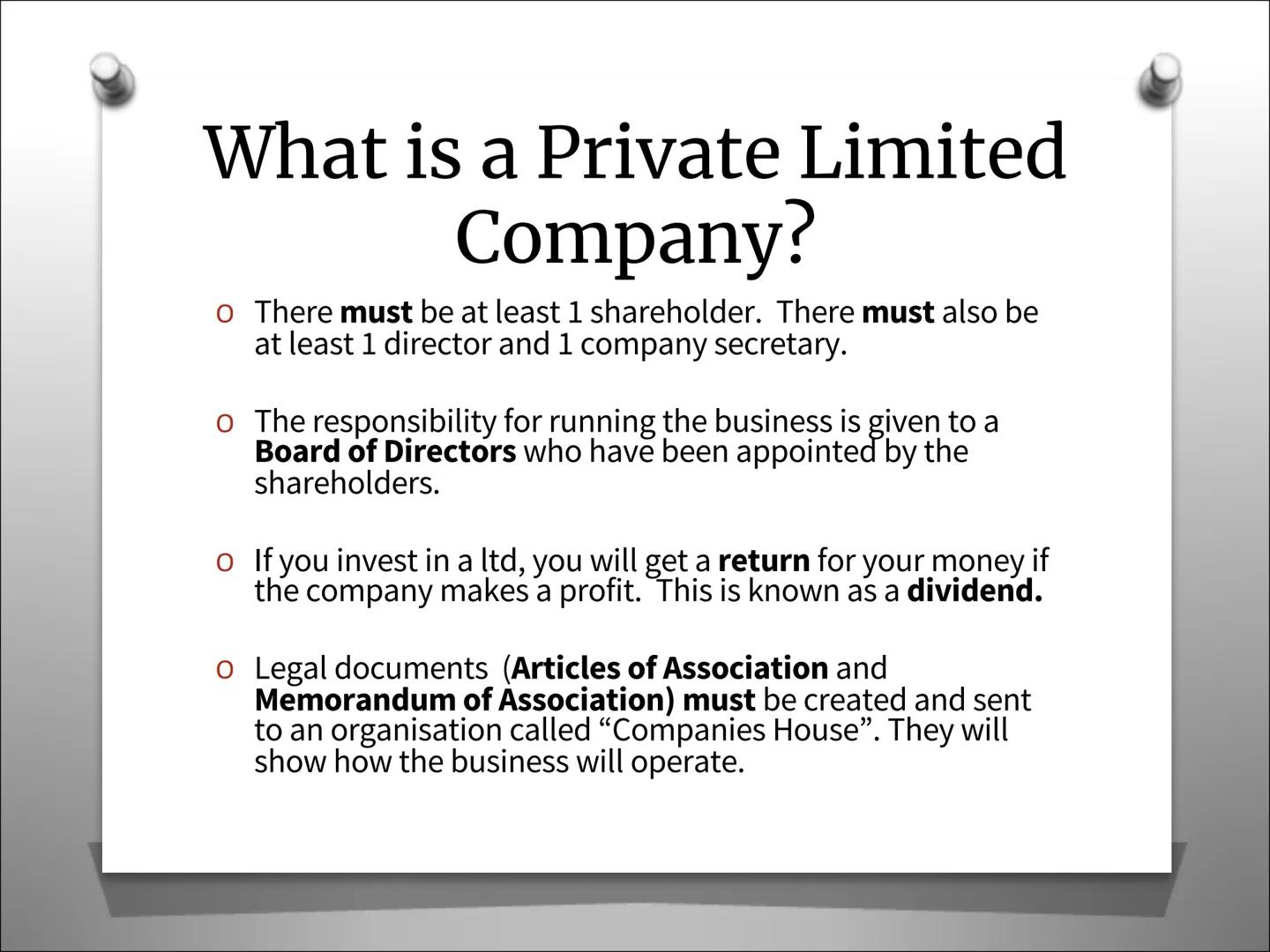 Types of Business
Organisation
Private Limited Company (Ltd) What is a Private Limited
Company?
o The business will have the letters ltd aft