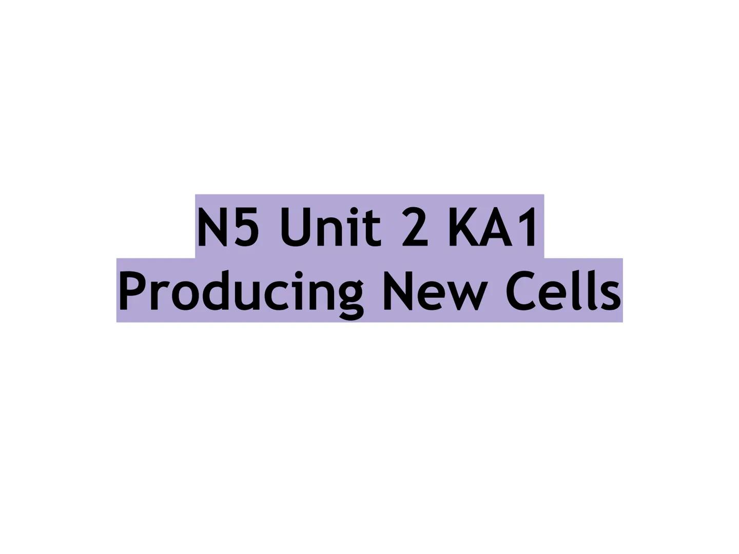 N5 Unit 2 KA1
Producing New Cells N5 biology course
1. Cell Biology
2.
3. Life on Earth
Multicellular Organisms Unit 2 - Multicellular organ