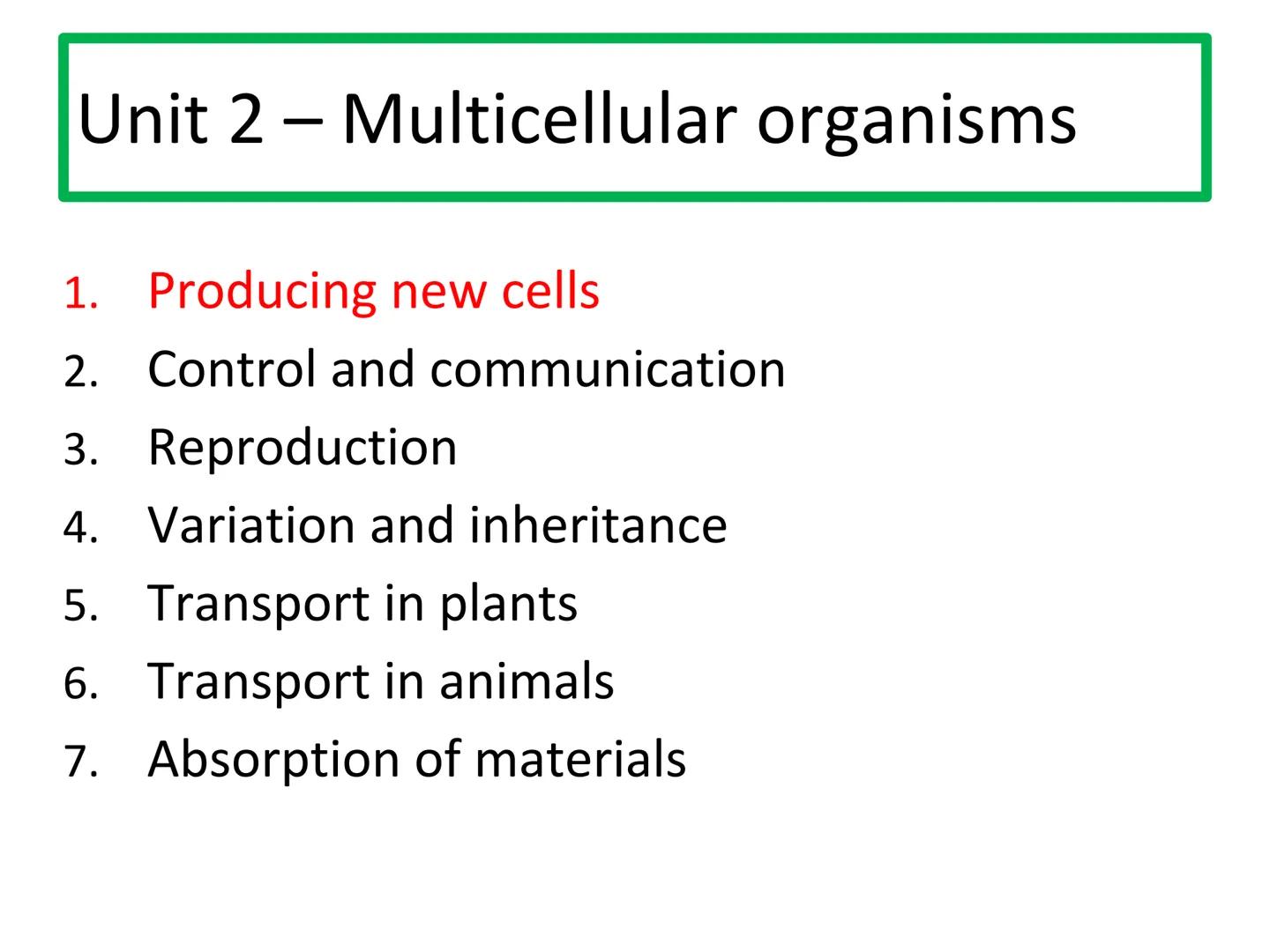 N5 Unit 2 KA1
Producing New Cells N5 biology course
1. Cell Biology
2.
3. Life on Earth
Multicellular Organisms Unit 2 - Multicellular organ