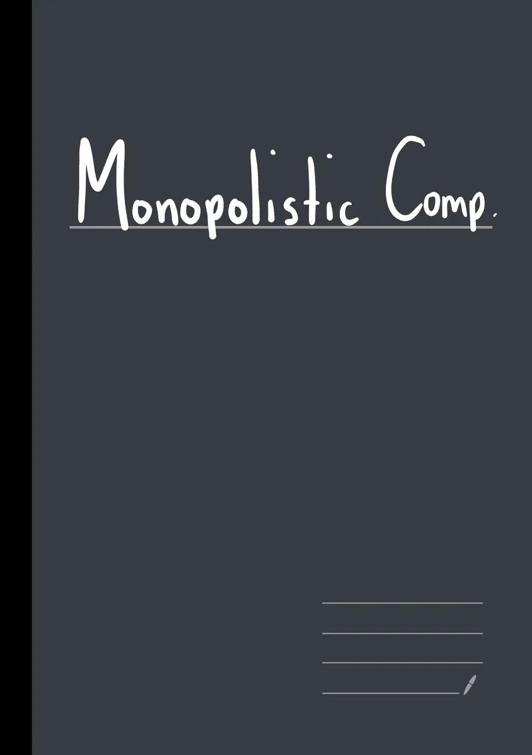 Monopolistic Comp H/W
P
AC
In monopolistic competition :
Some product differentiation, down to either advertisement or
· Seller has some pri