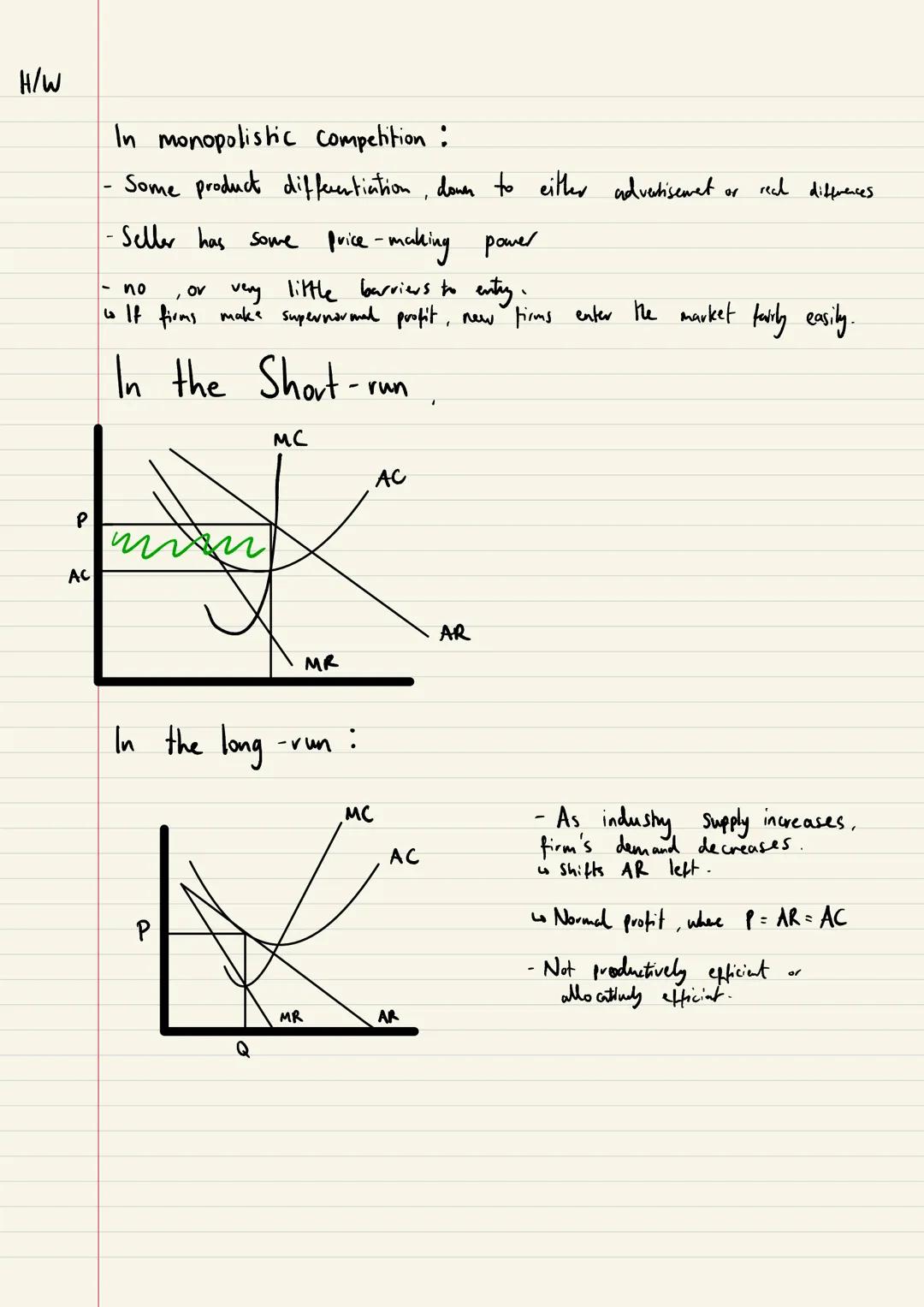Monopolistic Comp H/W
P
AC
In monopolistic competition :
Some product differentiation, down to either advertisement or
· Seller has some pri