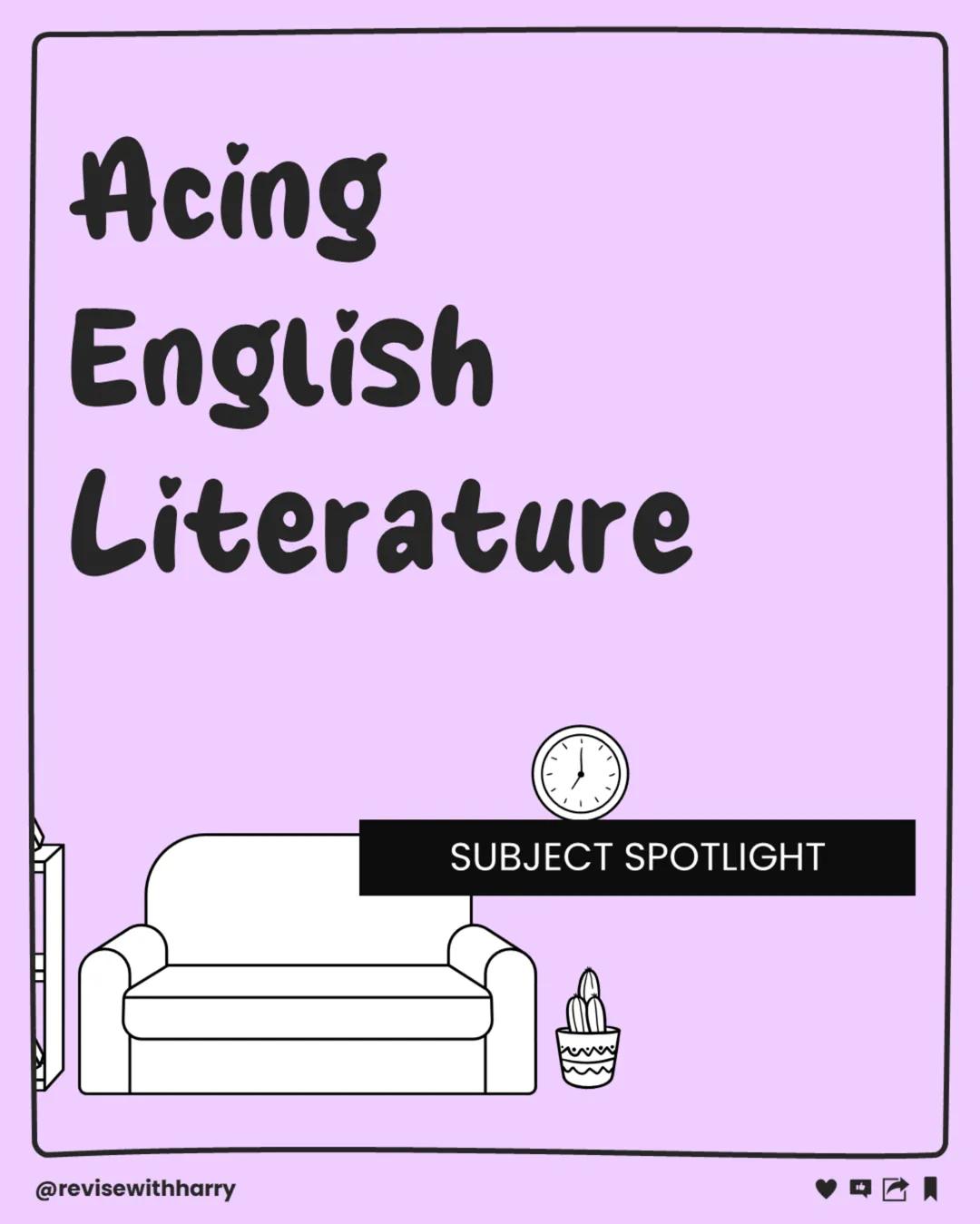 Acing
English
Literature
@revisewithharry
"
SUBJECT SPOTLIGHT Annotate with
purpose
While reading, jot down your thoughts, questions,
and ob