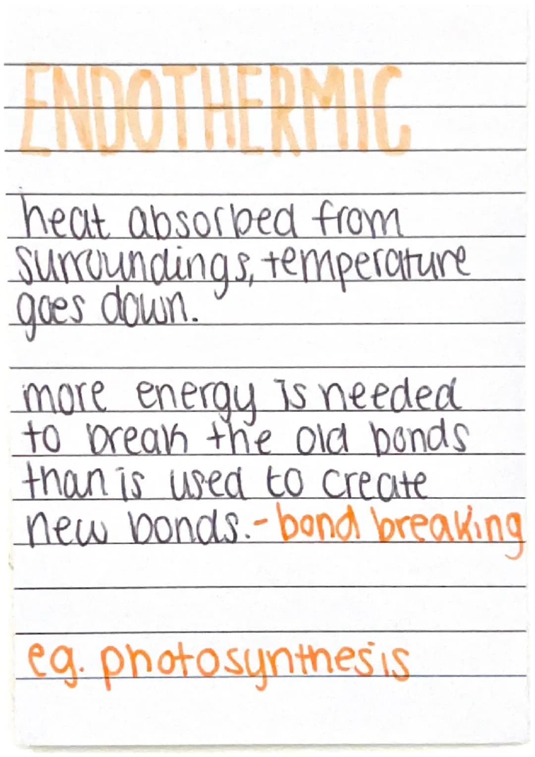 # ENDOTHERMIC
heat absorbed from
Surroundings, temperature
goes down.
more energy is needed
to break the old bonds
than is used to create
ne
