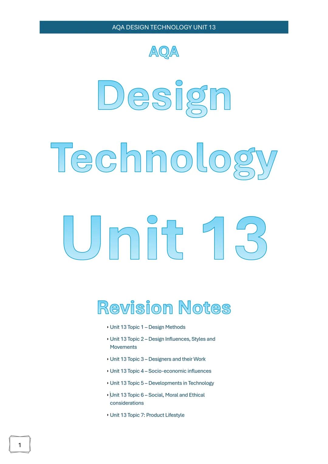 1
AQA DESIGN TECHNOLOGY UNIT 13
AQA
Design
Technology
Unit 13
Revision Notes
• Unit 13 Topic 1 -Design Methods
• Unit 13 Topic 2 - Design In