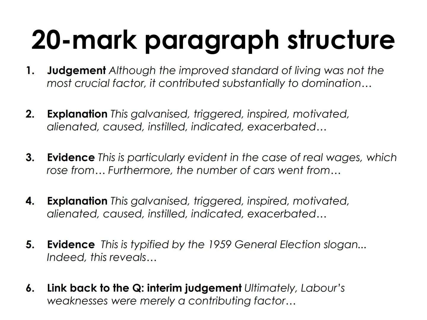 20-mark structure
Introduction (What is your argument? Why?)
1. Factor in the Question (or three themes- Politically,
Socially, Economically