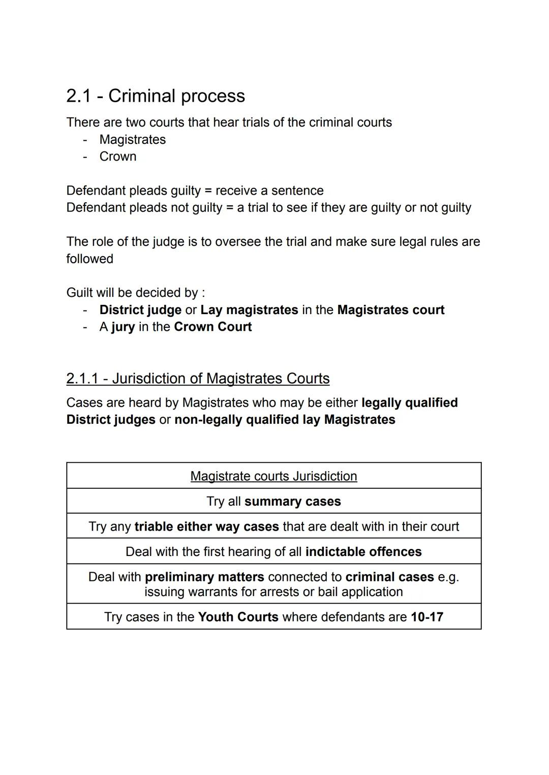 2.1 Criminal process
There are two courts that hear trials of the criminal courts
- Magistrates
- Crown
Defendant pleads guilty = receive