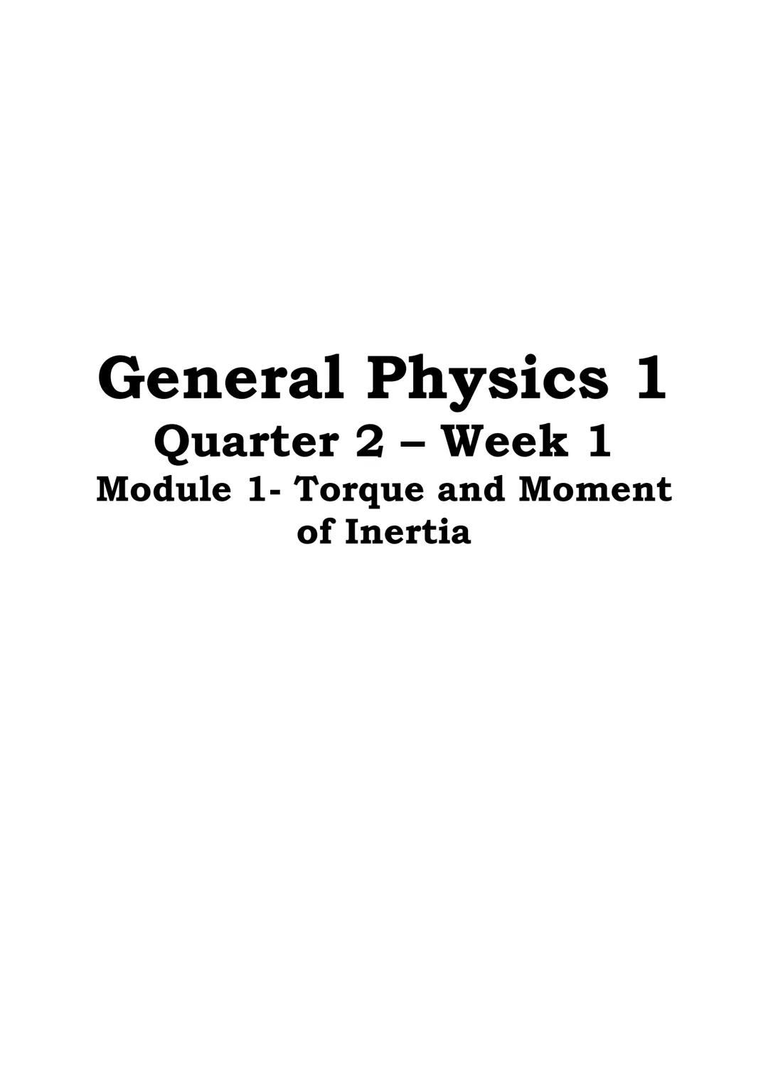 SHS
AIRs - LM in
General Physics 1
Quarter 2 - Week 1
Module 1- Torque and Moment of Inertia
DepED
DEPARTMENT OF EDUCATION
RTMENT OF EDUCATI