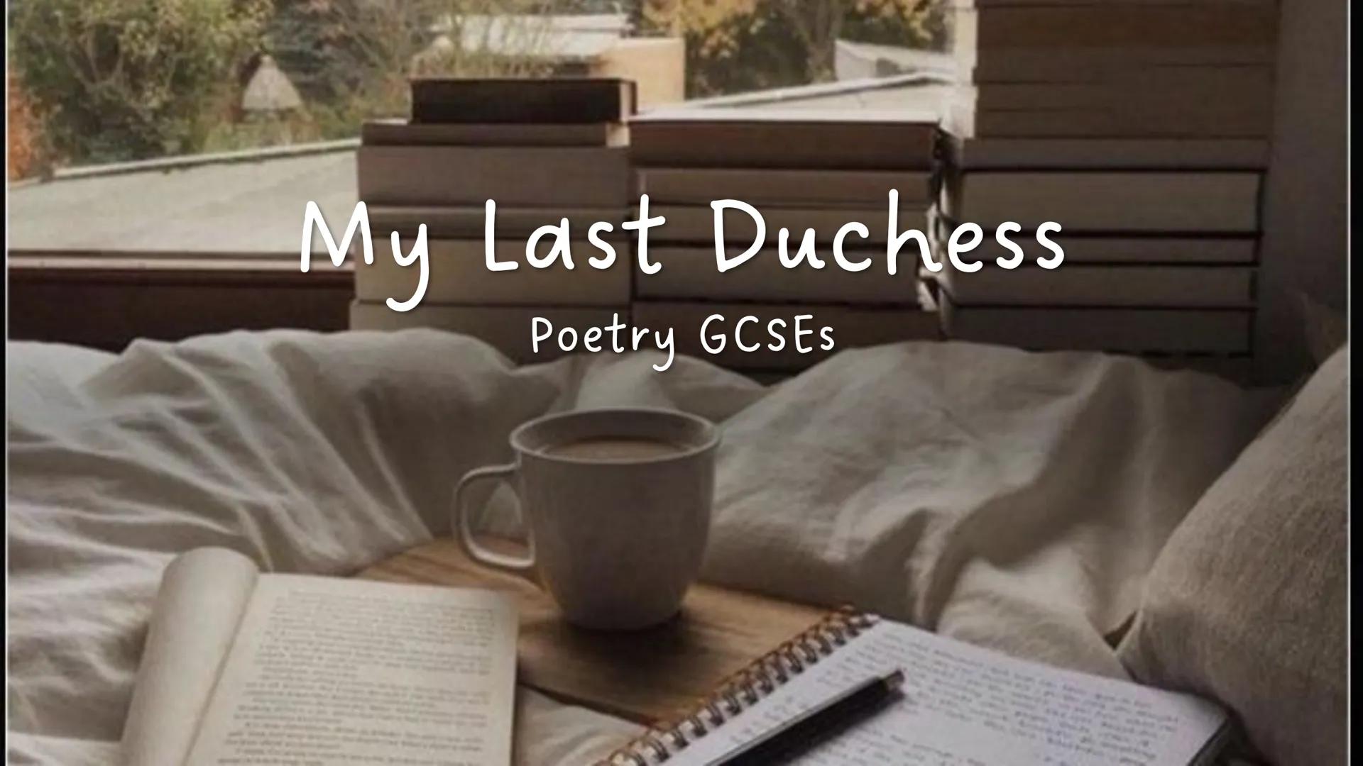 My Last Duchess
Poetry GCSEs My Last Duchess
Poetry GCSEs My Last Duchess
Robert Browning wrote My Last Duchess in 1845, but the poem was se