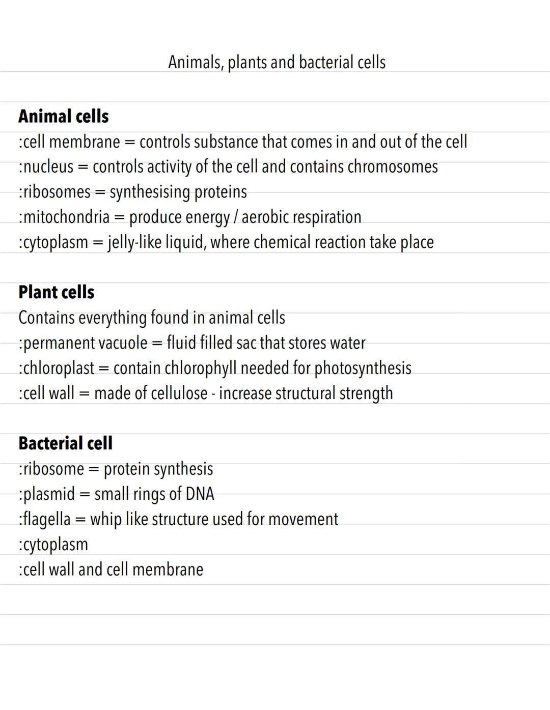 Animals, plants and bacterial cells
Animal cells
:cell membrane = controls substance that comes in and out of the cell
:nucleus = controls a