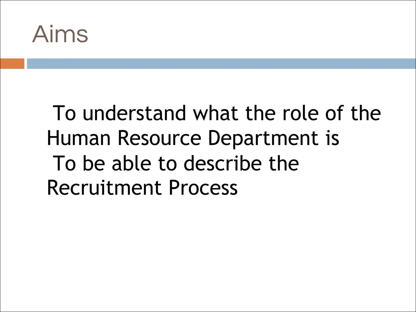 MANAGEMENT OF
PEOPLE
Business Management - National 5 Aims
To understand what the role of the
Human Resource Department is
To be able to d