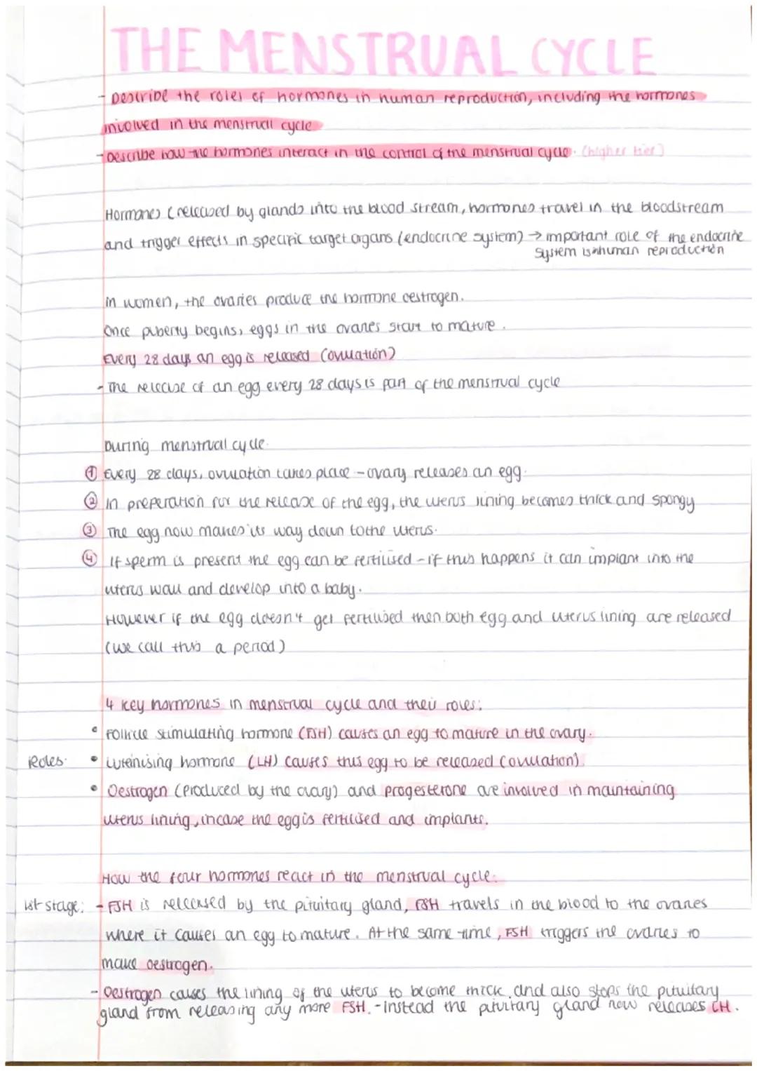 Roles
THE MENSTRUAL CYCLE
- Describe the roles of hormones in human reproduction, including the hormones
involved in the menstrual cycle
-De