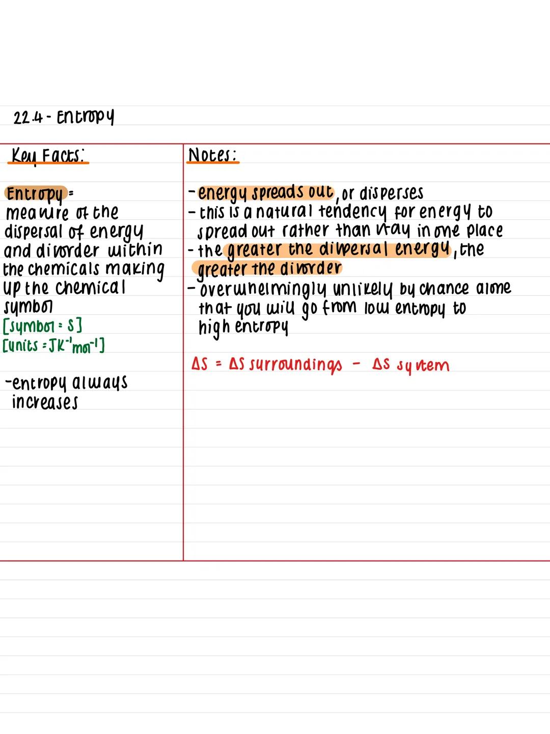 22.4- Entropy
Key Facts:
Entropy =
meaire of the
dispersal of energy
and disorder within
the chemicals making
up the chemical
symbol
[symbo