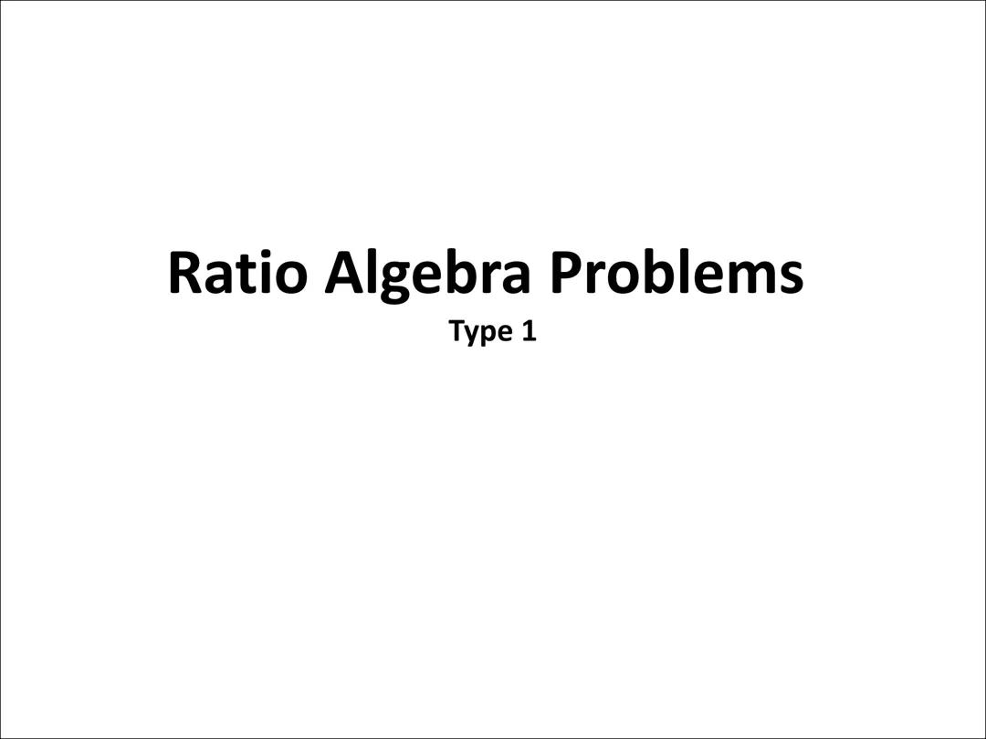 Different types of ratio algebra problems
